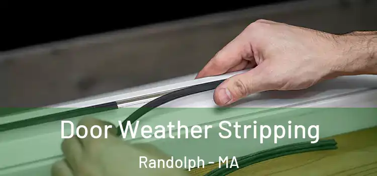 Door Weather Stripping Randolph - MA