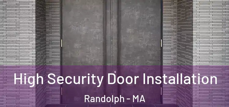  High Security Door Installation Randolph - MA